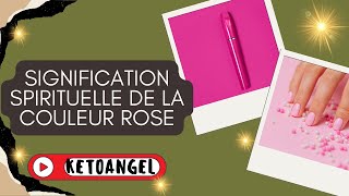 LA SIGNIFICATION SPIRITUELLE DE LA COULEUR ROSE [upl. by Yojenitsirk940]