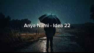 Anya Nami  Idea 22 Full Versionlyrics [upl. by Ahsieit]