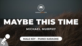 Maybe This Time  Michael Murphy Male Key  Piano Karaoke [upl. by Ellohcin]