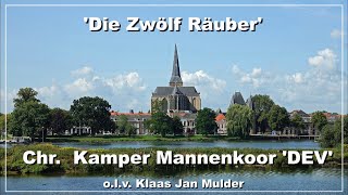 DIE ZWÖLF RÄUBER  CHR KAMPER MANNENKOOR DEV olv KLAAS JAN MULDER  HENK DIJKHUIZEN  BARITON [upl. by Nylannej]