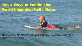 Top 3 Ways to Paddle Like World Champion Kelly Slater  Surfing Paddling Technique Revealed [upl. by Newfeld986]