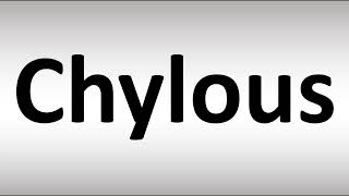 How to Pronounce Chylous [upl. by Harac540]