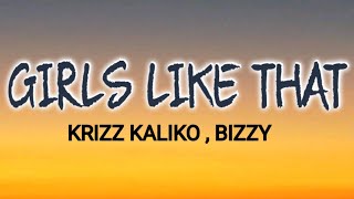 KRIZZ KALIKO  GIRLS LIKE THAT  LYRICS  FT BIZZY [upl. by Adnilre]