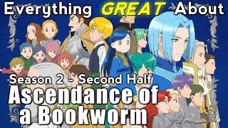 Everything GREAT About Ascendance of a Bookworm  Season 2  Second Half [upl. by Ervin]