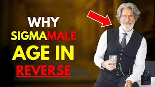 12 Secret Why Sigma Male Grow Younger With Age [upl. by Gambrill]