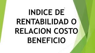 INDICE DE RENTABILIDADCOSTO BENEFICIO [upl. by Bobbye]