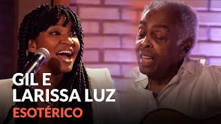 GILBERTO GIL e LARISSA LUZ  Esotérico Live Cantam e Contam o Amor [upl. by Ahcire531]