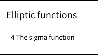 Elliptic functions lecture 4 The sigma function [upl. by Ttegirb]