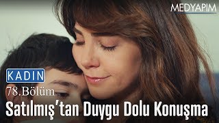 Satılmıştan duygu dolu konuşma  Kadın 78 Bölüm [upl. by Ennalyrehc]