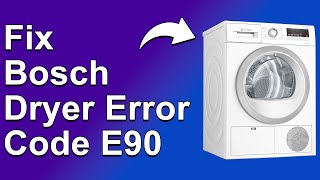 How To Fix Bosch Dryer Error Code E90  Meaning Causes amp Solutions Expert Guide [upl. by Retla]