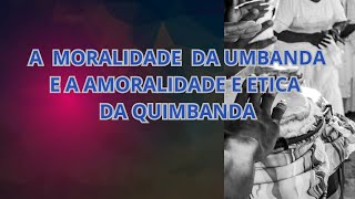 A moralidade dentro da Umbanda e a amoralidade e ética dentro da Kimbanda [upl. by Stephi]