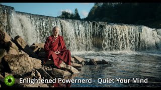 Enlightened Powernerd  Quiet Your Mind [upl. by Inness]