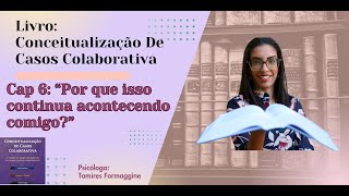 Cap 6 Por Que Isso Continua Acontecendo Comigo  Conceitualizações Explanatórias Transversais [upl. by Reld]