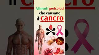 Alimenti pericolosi che causano il cancro [upl. by Moulton994]