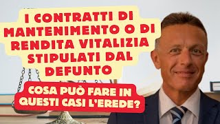 Il defunto ha stipulato dei contratti di mantenimento o di rendita vitalizia Cosa può fare lerede [upl. by Eissed]