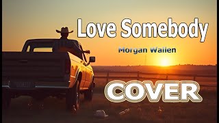 Love Somebody  Morgan Wallen Song Cover [upl. by Iruyas817]