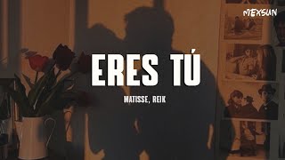 Matisse Reik  Eres Tú Letra [upl. by Eiramnerual921]