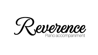 REVERENCE Piano accompaniment [upl. by Cori9]