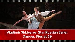 Vladimir Shklyarov Star Russian Ballet Dancer Dies at 39 [upl. by Eniale]