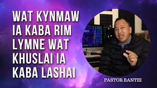 Wat kynmaw ia kaba rim lymne wat khuslai ia kaba lashai  Pastor Bantei Potternettv khubor step 2024 [upl. by Curkell]