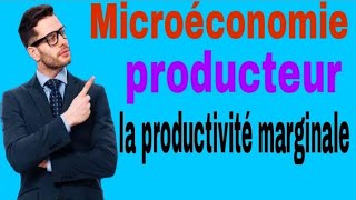 MicroéconomieProducteurPartie 3La productivité marginale [upl. by Enialem]