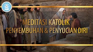 Meditasi Katolik  Meditasi Cinta Kasih Ilahi  Tema Penyembuhan dan Penyucian Diri [upl. by Nasho297]