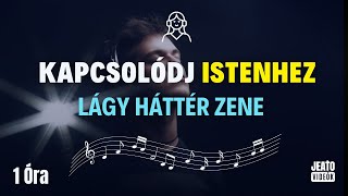 😇quotKerülj Isten Jelenlétébe 🎧 1 ÓRA Lágy Instrumentális Zene Imához és Áhitathoz [upl. by Aldwon]