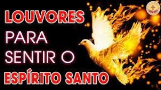 LOUVORES PARA SENTIR O ESPIRITO SANTO OS MELHORES HINOS PARA OUVIR [upl. by Ayadahs879]