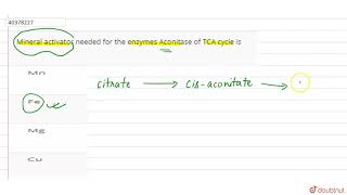 Mineral activator needed for the enzymes Aconitase of TCA cycle is [upl. by Amado]