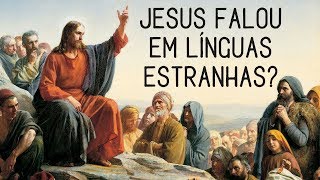 Jesus falou ou apoiou falar em línguas estranhas [upl. by Etnohs]