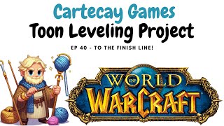 World of Warcraft Toon Leveling Project  Ep 40  To The Finish Line [upl. by Hephzipah489]