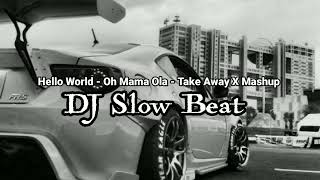 DJ Hello World  Oh Mama Ola  Take Away X Mashup Slow Beat [upl. by Jehius]