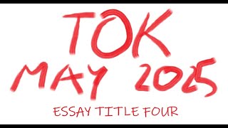 TOK  Essay Title Four May 2025 [upl. by Dadivitan]