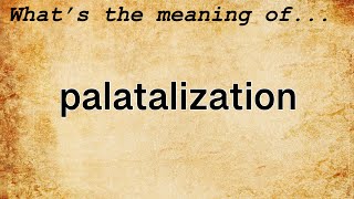 Palatalization Meaning  Definition of Palatalization [upl. by Redvers567]