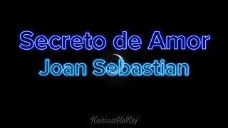 Secreto de amor  Joan Sebastian Letra en español [upl. by Buyer]