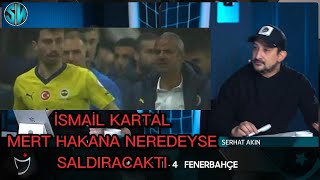 İSMAİL KARTAL MERT HAKANA SALDIRACKTI Serhat Akın [upl. by Block]