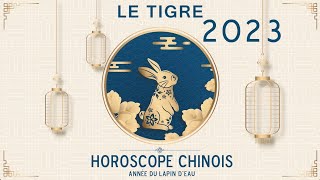 Horoscope chinois 2023  le signe du Tigre astrologie 2023 année du Lapin dEau [upl. by Lathrope74]