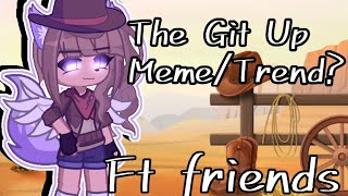 The Git Up Gacha memeTrend Ft Friends [upl. by Dorita475]