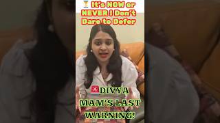 It’s NOW or NEVER ❌Don’t Dare to Defer🚨 Divya Mams Last Warning motivation [upl. by Elorac681]