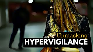 Unmasking Hypervigilance Breaking Down the Minds Constant Alertness [upl. by Cyrilla]