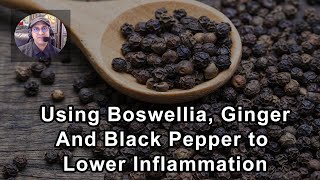 The Benefits And Problems Of Using Boswellia Ginger And Black Pepper to Lower Inflammation [upl. by Anavrin]