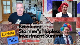 Straight Talk with Russell Quirk and the Starmer Investment Summit Shambles [upl. by Rushing]