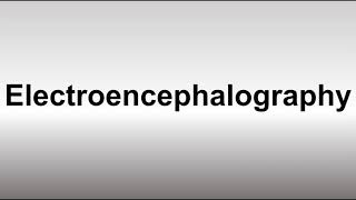 How to Pronounce Electroencephalography [upl. by Rame]