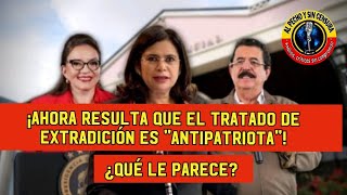 ¡ AHORA RESULTA QUE EL TRATADO DE EXTRADICIÓN ES quotANTIPATRIOTAquot  ¿ QUE LE PARECE [upl. by Nayd]