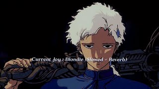 Current Joy  Blondie Slowed  Reverb [upl. by Ddej838]