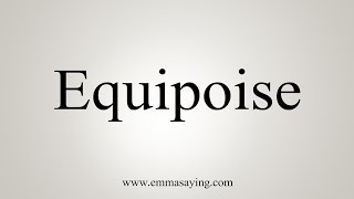 How To Say Equipoise [upl. by Anastasie]