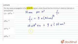 For sky wave propagation of a 10 MHz signal what should be the minimum electron density in [upl. by Angelika351]