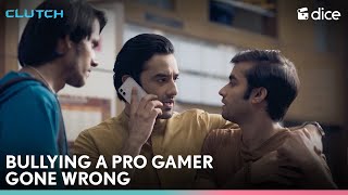 Dice Media  Bullying A Pro Gamer Gone Wrong  Clutch ft Vishal Vashishtha Pratiek Pachori [upl. by Alah]