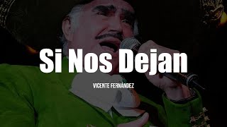 Vicente Fernández  Si Nos Dejan LETRA [upl. by Ong874]