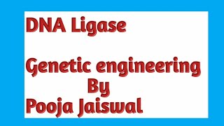 DNA LIGASE  Genetic Engineering by Pooja Jaiswal [upl. by Negeam11]